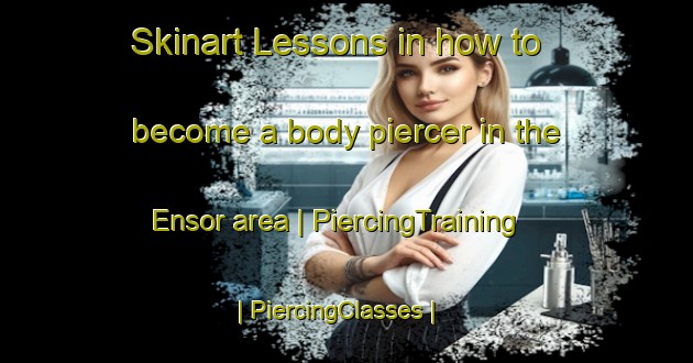 Skinart Lessons in how to become a body piercer in the Ensor area | PiercingTraining | PiercingClasses | SkinartTraining-United States